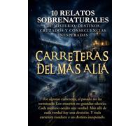 Carreteras del Más Allá: 10 Relatos Sobrenaturales de Misterio, Destinos Cruzados y Consecuencias Inesperadas