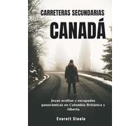 CARRETERAS SECUNDARIAS CANADÁ: Joyas ocultas y escapadas panorámicas en Columbia Británica y Alberta