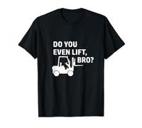 Carretilla elevadora Do You Even Lift Bro Conductor de montacargas almacén Camiseta