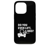 Carretilla elevadora Do You Even Lift Bro Conductor de montacargas almacén Carcasa para iPhone 13 Pro