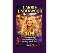 CARRIA UNDERWOOD QUIZ BOOK: 101 Questions to test your knowledge of the country music icon
