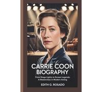 CARRIE COON BIOGRAPHY: From Stage Lights to Screen Legends: A Masterclass in Modern Acting