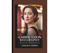 CARRIE COON BIOGRAPHY: From Stage to Screen-The Evolution of an Actress