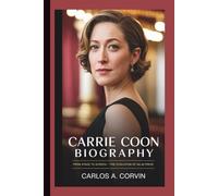 CARRIE COON BIOGRAPHY: From Stage to Screen-The Evolution of an Actress