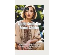 CARRIE COON-THE SCENE STEALER: Carrie Coon’s Rise from Stage to Screen and the Art of Quiet Power