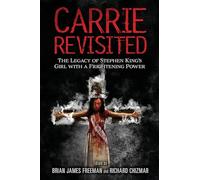 Carrie Revisited: The Legacy of Stephen King's Girl with a Frightening Power (Stephen King Revisited)