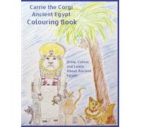 Carrie the Corgi Ancient Egypt Colouring Book: Draw, Colour and Learn About Ancient Egypt!