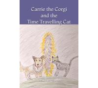 Carrie the Corgi and the Time Travelling Cat: 1 (Carrie the Corgi and the Time Travelling Cat Adventures)