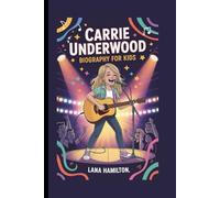 Carrie Underwood Biography For Kids: The Girl with a Golden Voice