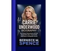 CARRIE UNDERWOOD BIOGRAPHY: How Passion, Perseverance, and Faith Built a Star, From Humble Beginnings to Unstoppable Success