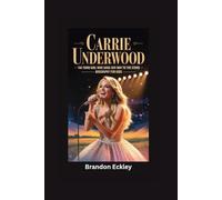 CARRIE UNDERWOOD: The Farm Girl Who Sang Her Way to the Stars- Biography for kids