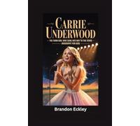 CARRIE UNDERWOOD: The Farm Girl Who Sang Her Way to the Stars- Biography for kids