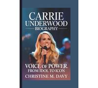 CARRIE UNDERWOOD: VOICE OF POWER: FROM IDOL TO ICON