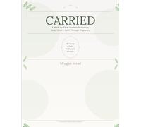 Carried: A Week-by-Week Guide to Nourishing Body, Mind & Spirit Through Pregnancy