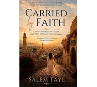Carried by Faith: A Story that Began in the Beautiful Historic City of Harar - A Testimony of God's Faithfulness Through Every Season: A STORY THAT ... of God's Faithfulness Through Every Season