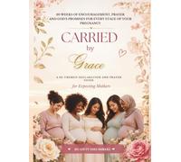 Carried by Grace: A 30-themed Christian Pregnancy Devotional, Prayer Journal & Keepsake for Expecting Mothers