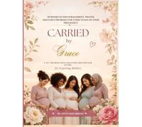 Carried by Grace: A 30- themed Christian Pregnancy Devotional, Prayer Journal & Keepsake for Expecting Mothers
