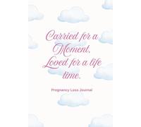 Carried for a Moment, Loved for a Lifetime Pregnancy Loss Journal