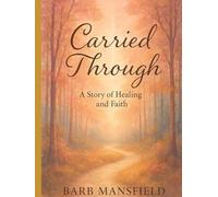 Carried Through: A Story of Healing and Faith