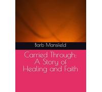 Carried Through: A Story of Healing and Faith