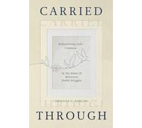 Carried Through: Rediscovering God’s Goodness in the Midst of Behavioral Health Struggles