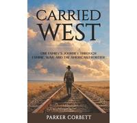 Carried West: One Family’s Journey Through Famine, War, and the American Frontier (American Inheritance)