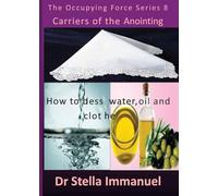 Carriers of the Anointing: How To Bless Water, Oil, and Cloth (The Occupying Force)