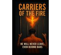 Carriers Of The Fire: He Will Never Leave, Even Behind Bars