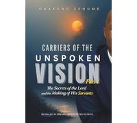 Carriers of the Unspoken Vision: Part 1: The Secrets of the Lord and the Making of His Servants