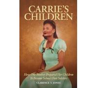Carrie's Children: How One Mother Prepared Her Children to Become Selma’s Foot Soldiers