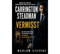 Carrington Steadman - Vermisst: Eine Privatdetektiv-Ermittlung über Wahrheit, Verlust und die Menschen, die niemand aufgeben sollte