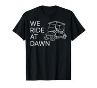Carrito de Golf Divertido con diseño de Golfista We Ride At Dawn Camiseta