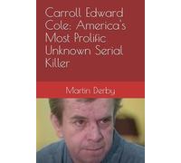 Carroll Edward Cole: America's Most Prolific Unknown Serial Killer