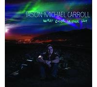 Carroll, Jason Michael - What Color Is Your Sky
