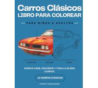 Carros Clásicos: Libro para Colorear: Muscle Cars, Cruceros y Todos los Clásicos - El libro ideal para amantes de los autos vintage y el diseño automotriz