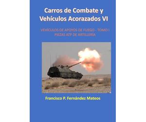 Carros de Combate y Vehículos Acorazados VI: Vehículos de Apoyos de Fuego - Tomo I (Blindados)