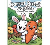 Carrot Patch Capers: A Coloring Book for Kids: Join a Mischievous Bunny in a Garden Full of Giggles and Fun