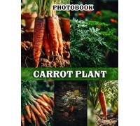 Carrot Plant Photography Book: A Vibrant Collection With Fresh Vegetable Plant Images For Nature Enthusiasts And Kitchen Decor Inspiration