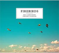 Carrothers, Bill - Firebirds w/ Vincent Courtois