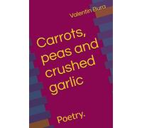 Carrots, peas and crushed garlic: Poetry. (Verse & Poetry)