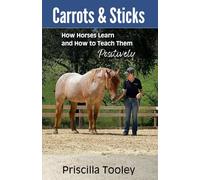 Carrots & Sticks: How Horses Learn and How to Teach Them Positively
