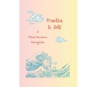 Carry Flowers, Not Baggage: A Journal for Mantras, Messy Thoughts & Everyday Clarity: Safe Pages To Scribble Your Thoughts, Chaos & Calm (Mantra to Self & Other Random Thoughts)