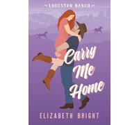 Carry Me Home: A Single Mom, Male Nanny Steamy Cowboy Romance (Lodestar Ranch)