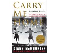 Carry Me Home: Birmingham, Alabama: The Climactic Battle of the Civil Rights Revolution