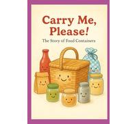 Carry Me, Please!: The Story of Food Containers
