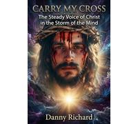 Carry My Cross: The Steady Voice of Christ in the Storm of the Mind (Jesus Heals Schizophrenia)