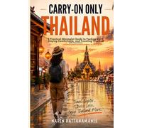 Carry-On Only Thailand: A Practical Minimalist Guide to Packing Light, Staying Comfortable, and Traveling Thailand with Less Stress (Thailand Practical Travel)