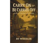 Carry On or Be Carried Off: A Life of Carried-On Stories: Stories of Surgery, Shenanigans, and Southern Fried Wisdom