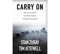 Carry On: Stan Zuray's Journey from Boston Greaser to Alaskan Homesteader