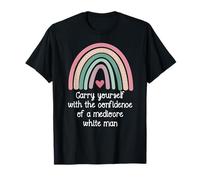 Carry Yourself with The Confidence of a Mediocre White Man Camiseta